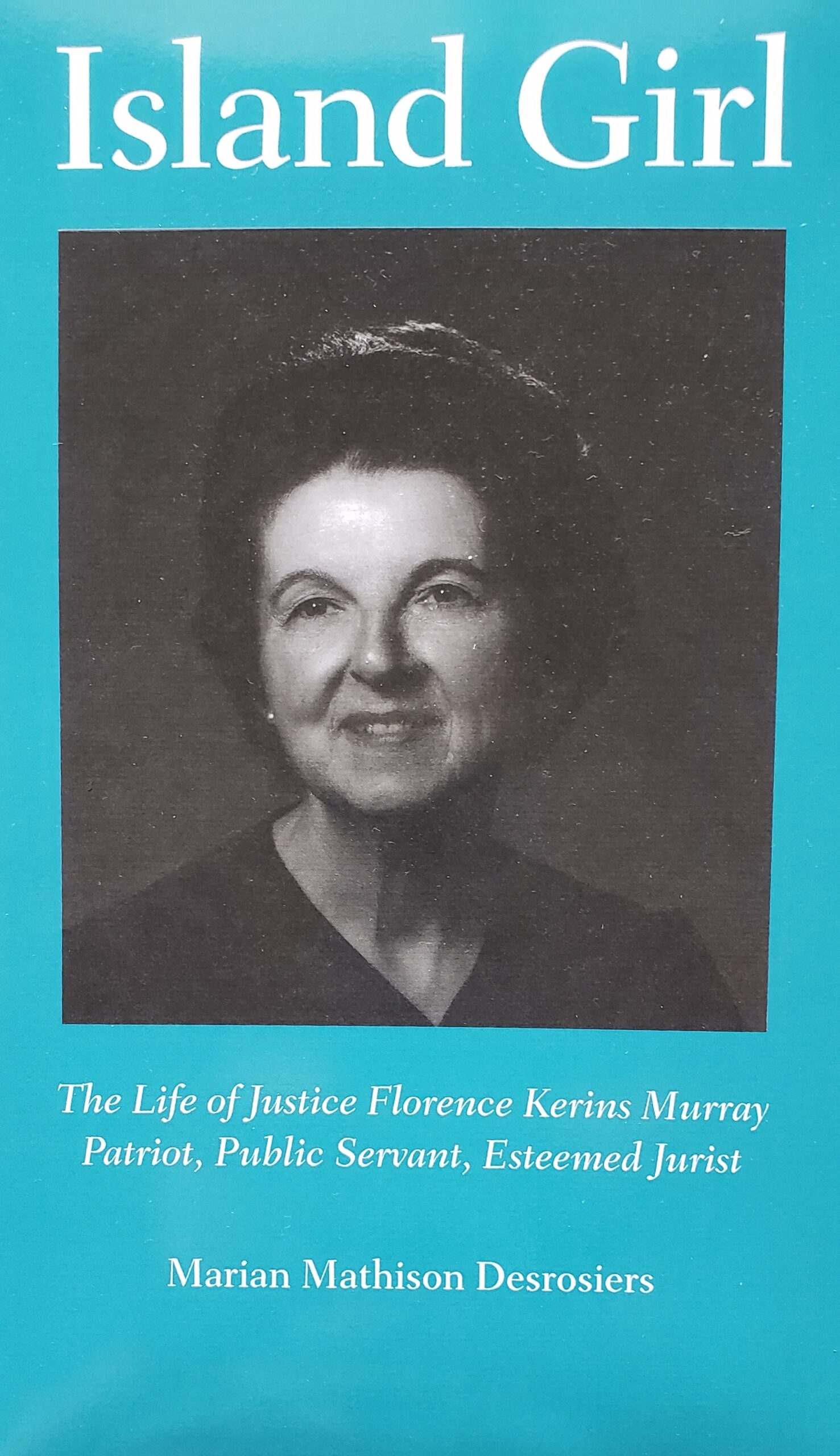Island Girl: The Life of Justice Florence Kerins Murray: Patriot, Public Servant, Esteemed Jurist