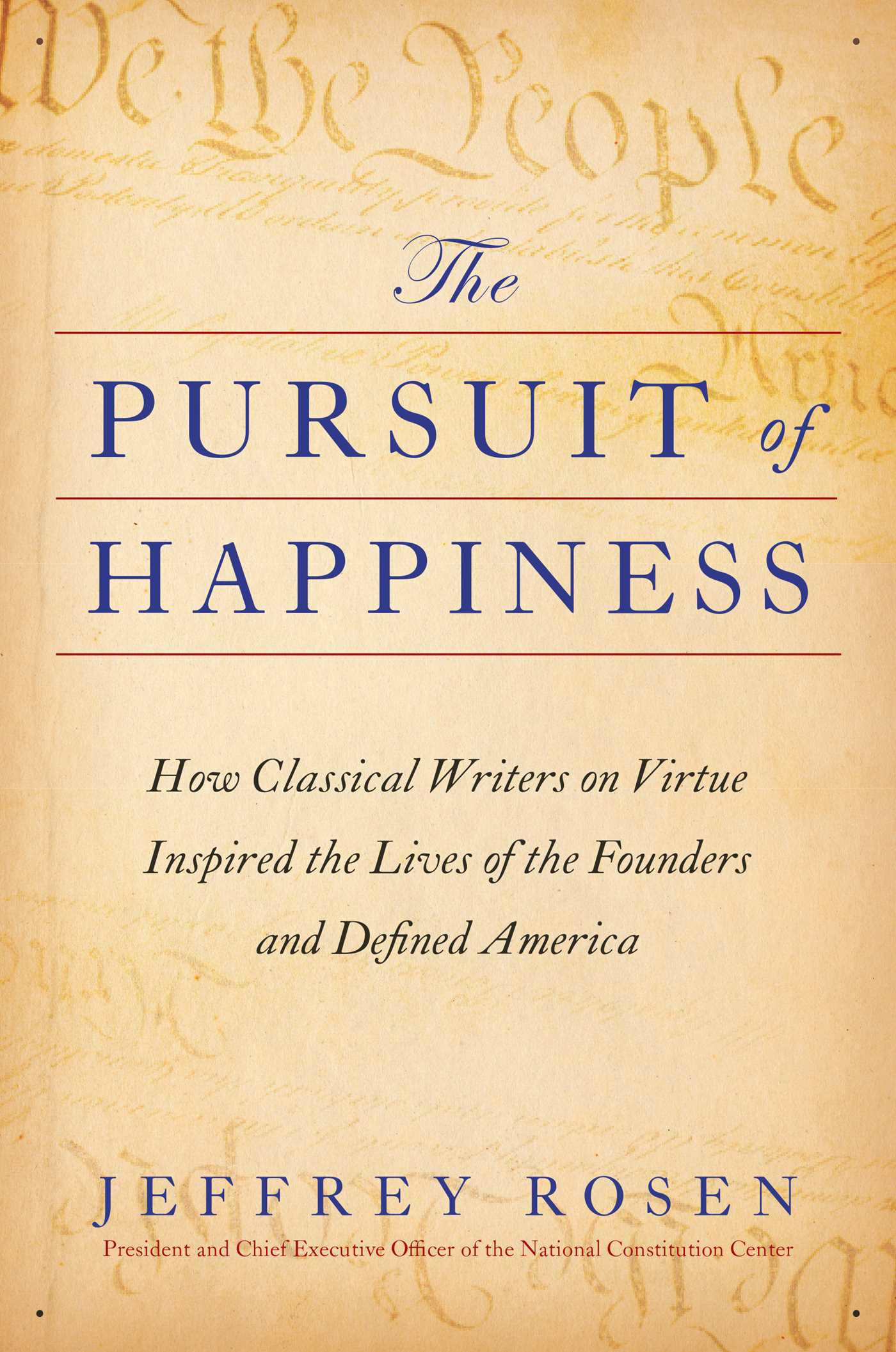 The Pursuit of Happiness, How Classical Writers on Virtue Inspired the Lives of the Founders and Defined America